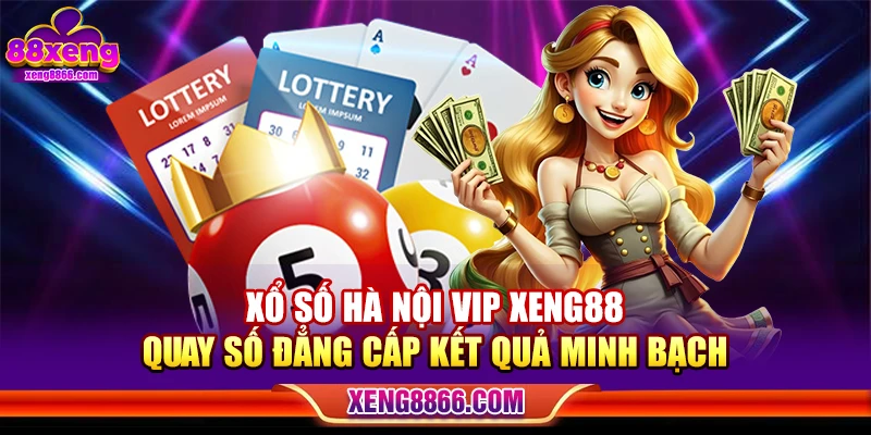 Xổ Số Hà Nội Vip XENG88 – Quay Số Đẳng Cấp Kết Quả Minh Bạch