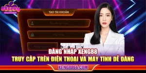 Đăng Nhập XENG88 - Truy Cập Trên Điện Thoại Và Máy Tính Dễ Dàng