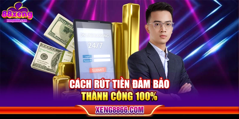 Cách rút tiền đảm bảo thành công 100%