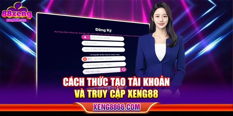 Cách thức tạo tài khoản và truy cập Xeng88