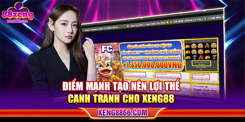 Điểm mạnh tạo nên lợi thế cạnh tranh cho Xeng88