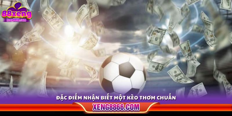 Dấu hiệu phân biệt đâu là một kèo thơm thực sự