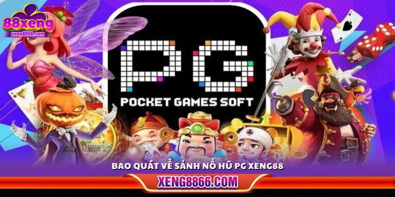 Tổng quan về sảnh game nổ hũ PG tại Xeng 88