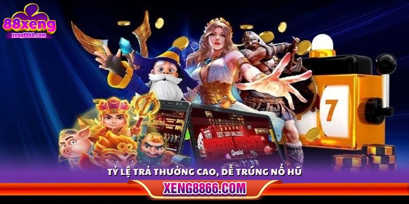 Mức thưởng cực cao, tăng khả năng nổ hũ 